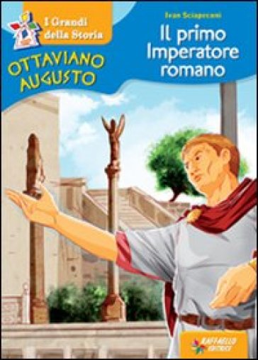Ottaviano Augusto. Il primo imperatore romano - Ivan Sciapeconi