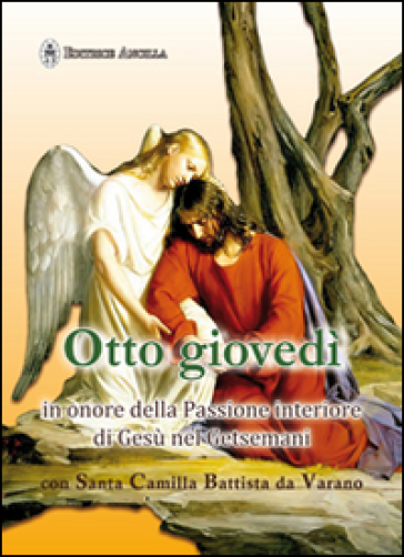Otto giovedì in onore della passione interiore di Gesù nel Getsmani con santa Camilla Battista da Varano - M. Grazia Pinna