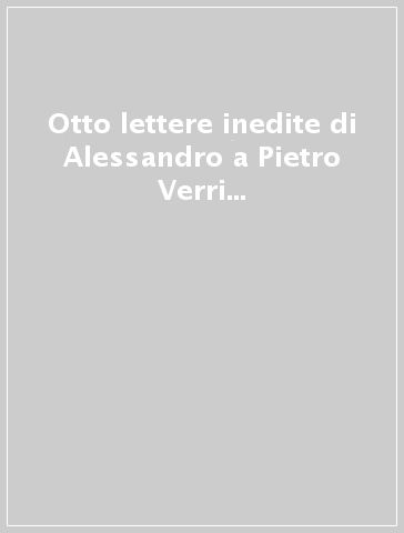 Otto lettere inedite di Alessandro a Pietro Verri per l'edizione della storia di Milano