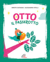 Otto il passerotto. Ediz. illustrata