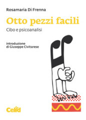 Otto pezzi facili. Cibo e psicoanalisi