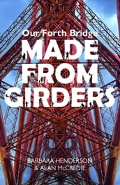 Our Forth Bridge: Made From Girders