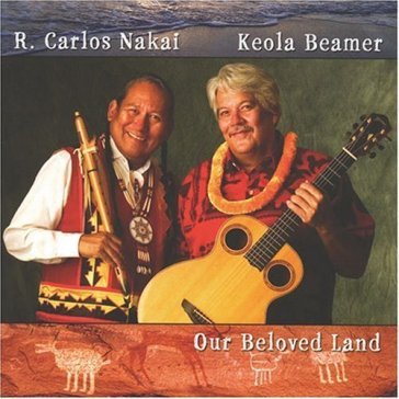 Our beloved land - R. Carlos Nakai - Keola Beamer