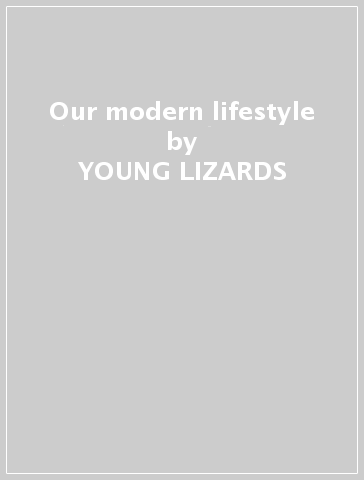 Our modern lifestyle - YOUNG LIZARDS