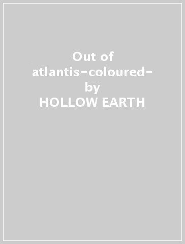 Out of atlantis-coloured- - HOLLOW EARTH