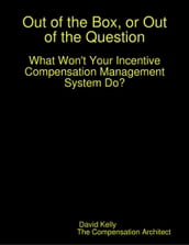 Out of the Box, or Out of the Question: What Won t Your Incentive Compensation Management System Do?