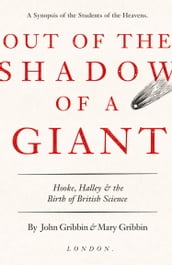Out of the Shadow of a Giant: How Newton Stood on the Shoulders of Hooke and Halley