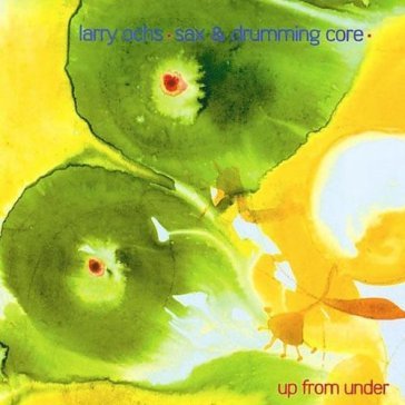 Out trios volume five:up from under - Larry Ochs Sax & Drumming Core