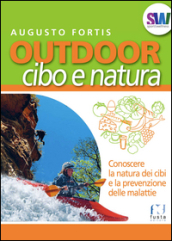 Outdoor. Cibo e natura. Conoscere la natura dei cibi e la prevenzione delle malattie