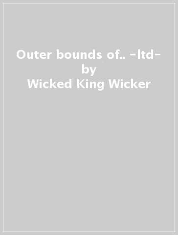 Outer bounds of.. -ltd- - Wicked King Wicker