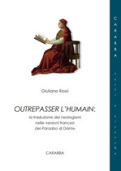 Outrepasser l humain. La traduzione dei neologismi nelle versioni francesi del Paradiso di Dante