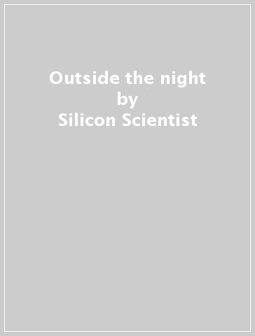 Outside the night - Silicon Scientist