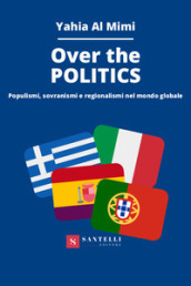 Over the politics. Populismi, sovranismi e regionalismi nel mondo globale