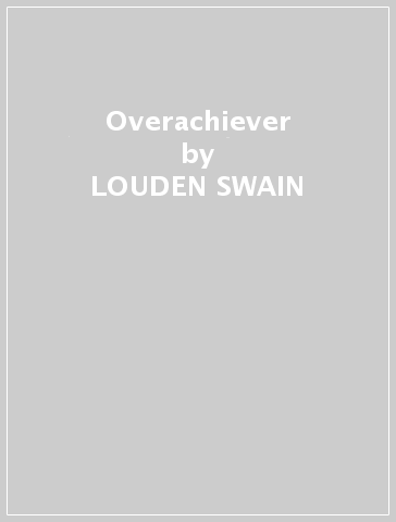 Overachiever - LOUDEN SWAIN