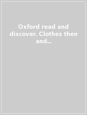 Oxford read and discover. Clothes then and now. Livello 6. Con CD Audio