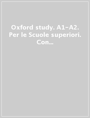Oxford study. A1-A2. Per le Scuole superiori. Con e-book. Con espansione online