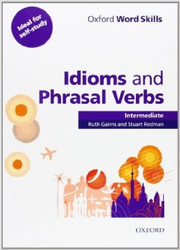 Oxford word skills. Intermediate. Idioms and phrasal verbs. Per le Scuole superiori. Con CD-ROM