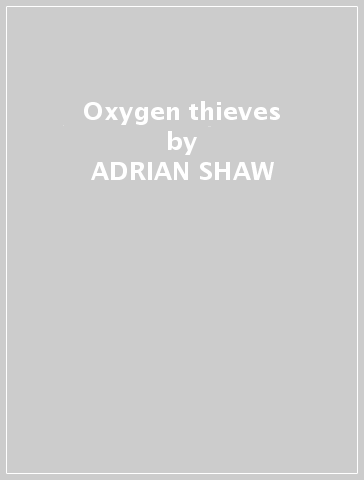 Oxygen thieves - ADRIAN SHAW