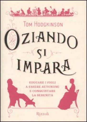 Oziando si impara. Educare i figli a essere autonomi e conquistare la serenità - Tom Hodgkinson