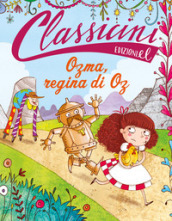 Ozma, regina di Oz. Classicini. Ediz. illustrata