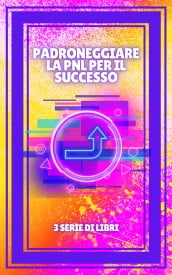 PADRONEGGIARE LA PNL PER IL SUCCESSO!