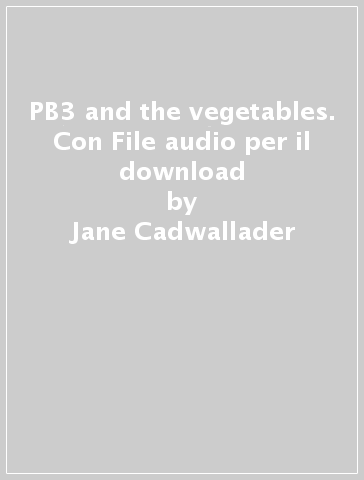 PB3 and the vegetables. Con File audio per il download - Jane Cadwallader
