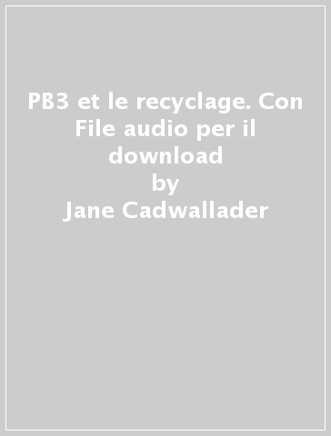 PB3 et le recyclage. Con File audio per il download - Jane Cadwallader - Gustavo Mazali