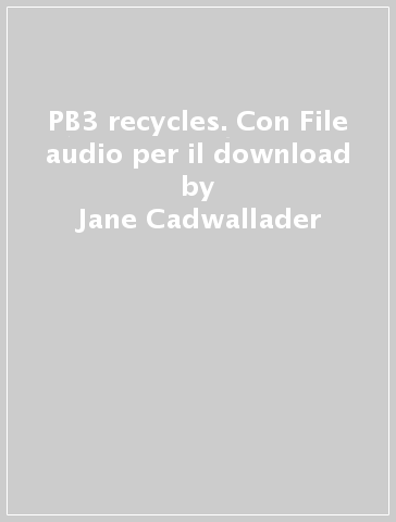 PB3 recycles. Con File audio per il download - Jane Cadwallader