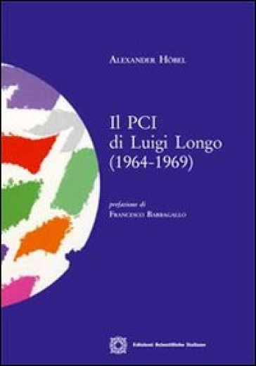 Il PCI di Luigi Longo (1964-1969) - Alexander Hobel