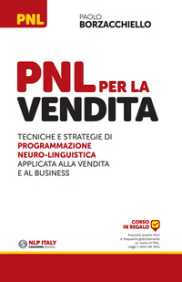 PNL per la vendita. Tecniche e strategie di programmazione neuro-linguistica apllicata alla vendita e al business - Paolo Borzacchiello