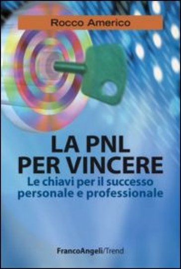 PNL per vincere. Le chiavi per il successo personale e professionale (La) - Rocco Americo