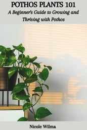 POTHOS PLANTS 101: A Beginner s Guide to Growing and Thriving with Pothos