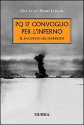 PQ 17. Convoglio per l inferno. Il racconto dei superstiti