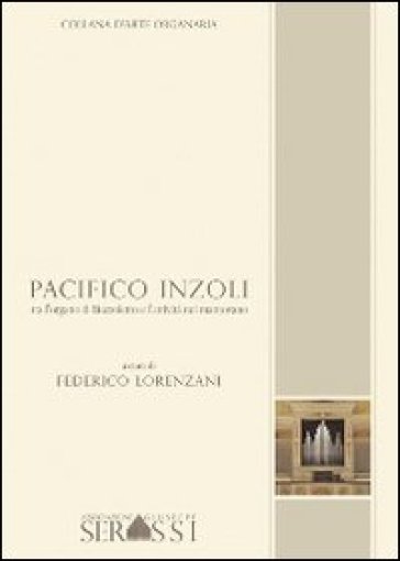 Pacifico Inzoli tra l'organo di Buzzoletto e l'attività del mantovano - Federico Lorenzani