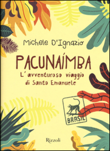 Pacunaimba. L'avventuroso viaggio di Santo Emanuele - Michele D