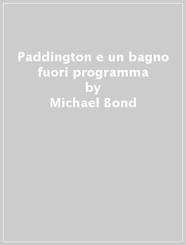 Paddington e un bagno fuori programma - Michael Bond