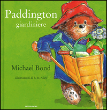 Paddington giardiniere. Ediz. illustrata - Michael Bond - R. W. Alley