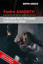 Padre Amorth. A colloquio con il più grande esorcista del mondo