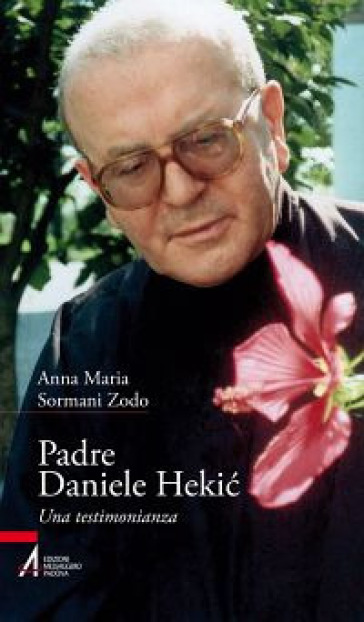 Padre Daniele Hekic. Una testimonianza - Anna M. Sormani Zodo