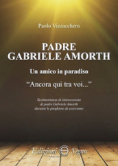 Padre Gabriele Amorth. Un amico in paradiso