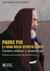 Padre Pio e i doni dello Spirito Santo. Carismi ordinari e straordinari