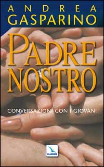 Padre nostro. Conversazioni con i giovani - Andrea Gasparino