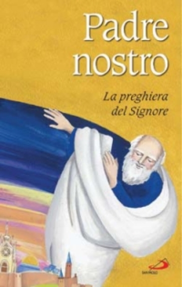 Padre nostro. La preghiera del Signore - Gabriella Biader - Elisabetta Cagnolaro