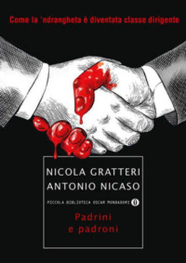 Padrini e padroni. Come la 'ndrangheta è diventata classe dirigente - Nicola Gratteri - Antonio Nicaso