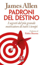 Padroni del destino. I segreti del più grande motivatore di tutti i tempi