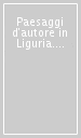 Paesaggi d autore in Liguria. Itinerari turistici