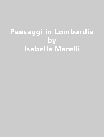 Paesaggi in Lombardia - Isabella Marelli