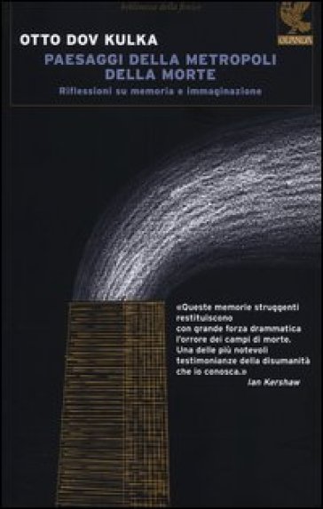 Paesaggi della metropoli della morte. Riflessioni su memoria e immaginazione - Otto Dov Kulka