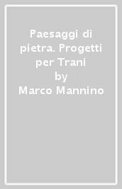 Paesaggi di pietra. Progetti per Trani