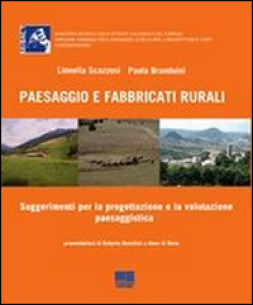 Paesaggio e fabbricati rurali. Suggerimenti e strumenti per la progettazione e la valutazione paesaggistica. Con CD-ROM - Paola Branduini - Lionella Scazzosi